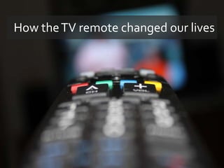 How the TV remote changed our lives 