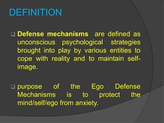 DEFINITION<br /><ul><li>Defense mechanisms  are defined as unconsciouspsychological strategies brought into play by variou...