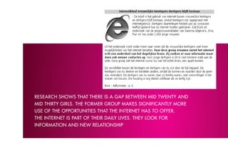 reseArch shows thAt there is A GAp between miD twentY AnD
miD thirtY Girls. the former Group mAkes siGnificAntlY more
use of the opportunities thAt the internet hAs to offer.
the internet is pArt of their DAilY lives. theY look for
informAtion AnD new relAtionship
 