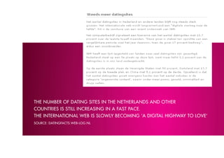 the number of DAtinG sites in the netherlAnDs AnD other
countries is still increAsinG in A fAst pAce.
the internAtionAl web is slowlY becominG ‘A DiGitAl hiGhwAY to love’
source: DAtinGfActs.web-loG.nl
 