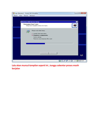 Lalu akan muncul tampilan seperti ini , tunggu sebentar proses masih
berjalan

 