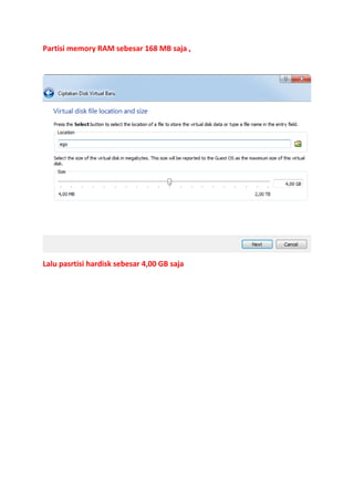 Partisi memory RAM sebesar 168 MB saja ,

Lalu pasrtisi hardisk sebesar 4,00 GB saja

 