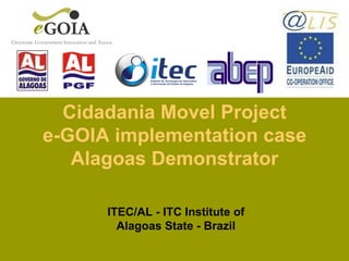 ITEC/AL - ITC Institute of Alagoas State - Brazil Cidadania Movel Project e-GOIA implementation case Alagoas Demonstrator 