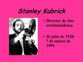 Stanley Kubrick ,[object Object],[object Object]