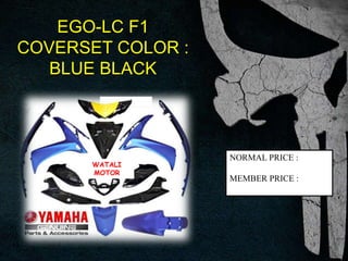 EGO-LC F1
COVERSET COLOR :
BLUE BLACK
WATALI
MOTOR
NORMAL PRICE :
MEMBER PRICE :
 