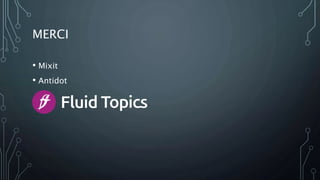 MERCI
• Mixit
• Antidot
 