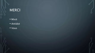 MERCI
• Mixit
• Antidot
• Vous
 