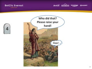 10
4
Who did that?
Please raise your
hand!
Oops!
 