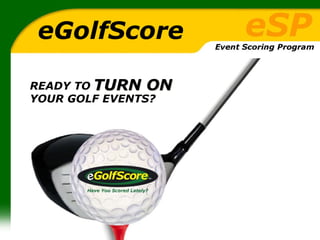 eGolfScore READY TO YOUR GOLF EVENTS?   