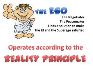 The Negotiator
The Peacemaker
Finds a solution to make
the Id and the Superego satisfied
 