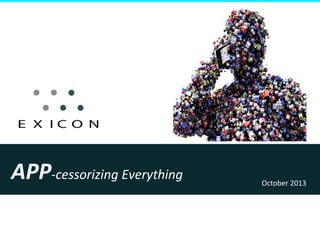 APP-­‐cessorizing	
  Everything	
  

October	
  2013	
  

 