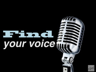 Find
your voice
 