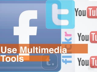 Use Multimedia
Tools
 