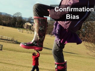 Confirmation
Bias
 