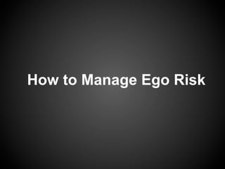 How to Manage Ego Risk
 