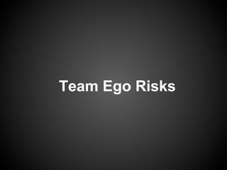 Team Ego Risks
 
