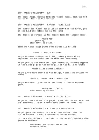 CAIN CONSTANTIN (CONT’D) 
He’s the son of Paige Edgington, 
you remember her? 
JEREMY BACHARACH 
Very hard to forget a kind heart 
like hers. 
WILL EDGINGTON 
I feel honored by that. 
CAIN CONSTANTIN 
Now mister Edgington came to me 
with a conversation proposal. 
Will shows to be holding a piece of paper, Cain puts it down. 
CAIN CONSTANTIN (CONT’D) 
Ah, ah not yet. He’s eager to talk 
soccer Jeremy. 
JEREMY BACHARACH 
Oh I see. 
CAIN CONSTANTIN 
I hate soccer as you recall, just 
hate it. 
(to Will) 
Jeremy here is a soccer fan, clubs 
he knows them all. 
(to Jeremy) 
You’re both going to talk. I don’t 
want to know the details of this 
conversation, that’s how we do 
things here, private soccer 
conversations. 
JEREMY BACHARACH 
Follow me we should meet my soccer 
partner. 
CAIN CONSTANTIN 
Make the conversation a short one -- 
Jeremy shows Will the way. 
CAIN CONSTANTIN (CONT’D) 
And bad sports demand discretion. 
WILL EDGINGTON 
(nervous) 
Yes, yes they do Constantin sir. 
Thank you very much. 
108. 
 