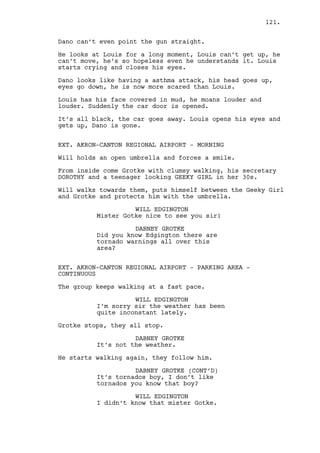 MARK PARMAR 
If we are in fact bankrupt, Dano 
didn’t help did he? He’s insane, 
completely insane and now stealing? 
I don’t understand it. I just want 
a new life. 
RALPH KEE 
Join the club then. 
MARK PARMAR 
I need the passwords from Dano’s 
bank accounts. 
RALPH KEE 
Now you want to rob him? There it 
is justice served the fucking cold! 
MARK PARMAR 
I just want what’s mine by right. 
RALPH KEE 
That factory wasn’t yours by right. 
Wasn’t that enough? 
MARK PARMAR 
Dano could never do it he doesn’t 
get what it takes, he’s just a 
name. 
121. 
Ralph looks at him and sights. He’s going for the offer. 
INT. FACTORY’S ENTRANCE HALL - AFTERNOON 
Dano storms through the doors and walks across the hall. The 
Secretary doesn’t even look at him. 
SECRETARY 
Morning mister Lawler there’s a 
group waiting for you... 
Dano exits the hall, the Secretary peeks above the desk. 
INT. FACTORY’S MAIN OFFICE - MOMENTS LATER 
Dano gets in, stares at the graphics on the wall and suddenly 
rips them off. He starts to trash the place upside down. 
INT. FACTORY - CONSTRUCTION CENTER - AFTERNOON 
Some EMPLOYESS observe the curious group led by Will who 
walks by the machinery. Grotke is tired. And everyone needs 
to shout to make themselves heard. 
 