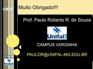 Tem espaço mesmo???Prof. Paulo R.UNIFAL - MG
