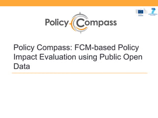 Policy Compass: FCM-based Policy
Impact Evaluation using Public Open
Data
 