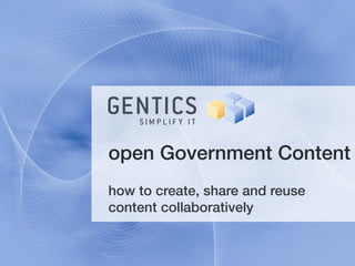 open Government Content
how to create, share and reuse
content collaboratively
 