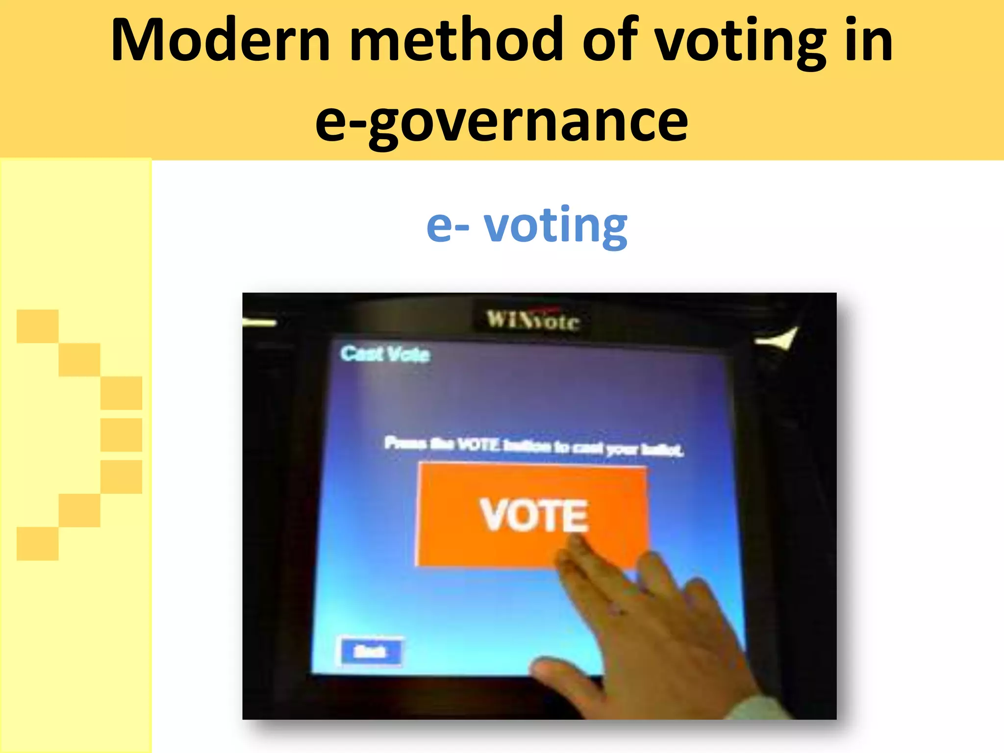 Modern method of voting in
     e-governance
          e- voting
 