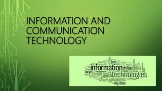 INFORMATION AND
COMMUNICATION
TECHNOLOGY
 