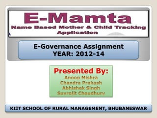 Presented By:
E-Governance Assignment
YEAR: 2012-14
KIIT SCHOOL OF RURAL MANAGEMENT, BHUBANESWAR
 