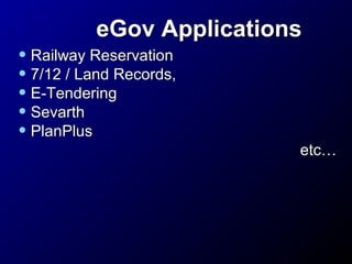 eGov Applications

• Railway Reservation
• 7/12 / Land Records,
• E-Tendering
• Sevarth
• PlanPlus

etc…

 