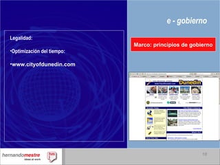 e - gobierno Marco: principios de gobierno Legalidad: Optimización del tiempo: www.cityofdunedin.com 