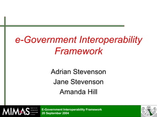 e-Government Interoperability Framework Adrian Stevenson Jane Stevenson Amanda Hill 