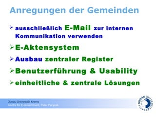 Anregungen der Gemeinden ausschließlich  E-Mail  zur internen Kommunikation verwenden E-Aktensystem   Ausbau  zentraler Register   Benutzerführung & Usability   einheitliche & zentrale Lösungen 