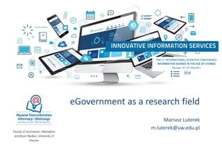 eGovernment as a research field
Mariusz Luterek
m.luterek@uw.edu.pl
 
