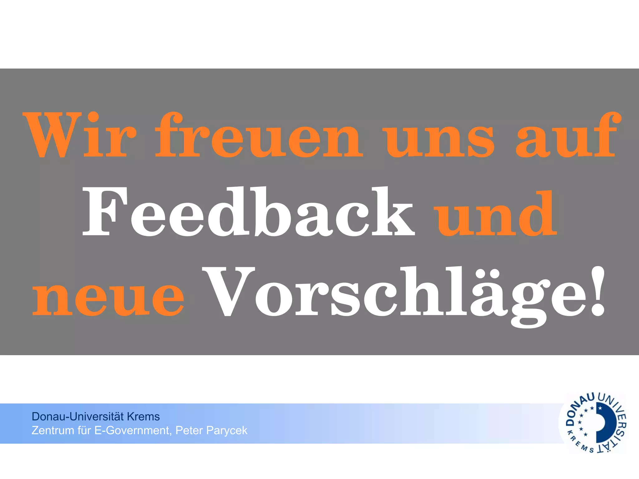 Wir freuen uns auf  Feedback  und neue  Vorschläge! 