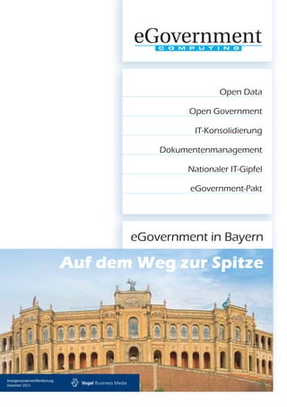 eGovernment in Bayern
Auf dem Weg zur Spitze
Open Data
Open Government
IT-Konsolidierung
Dokumentenmanagement
Nationaler IT-Gipfel
eGovernment-Pakt
Anzeigensonderveröffentlichung
Dezember 2011
 