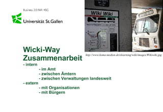 Wicki-Way Zusammenarbeit - intern - im Amt - zwischen Ämtern - zwischen Verwaltungen landesweit - extern - mit Organisationen - mit Bürgern http://www.koma-medien.de/elearning/wiki/images/Wikiwiki.jpg 