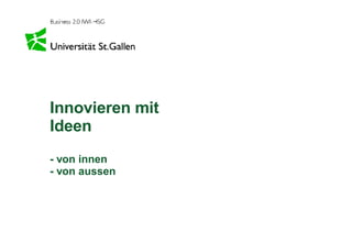 Innovieren mit Ideen - von innen - von aussen 