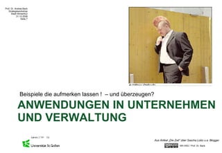 ANWENDUNGEN IN UNTERNEHMEN UND VERWALTUNG Beispiele die aufmerken lassen !  – und überzeugen? Aus Artikel „Die Zeit“ über Sascha Lobo u.a. Blogger 