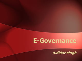 E-Governance
a.didar singh
 
