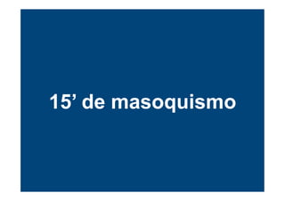 15’ de masoquismo
 