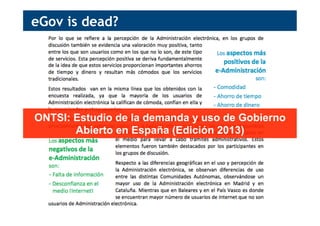 eGov is dead?
ONTSI: Estudio de la demanda y uso de Gobierno
Abierto en España (Edición 2013)
 