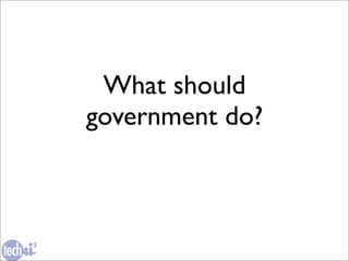 What should
government do?
 