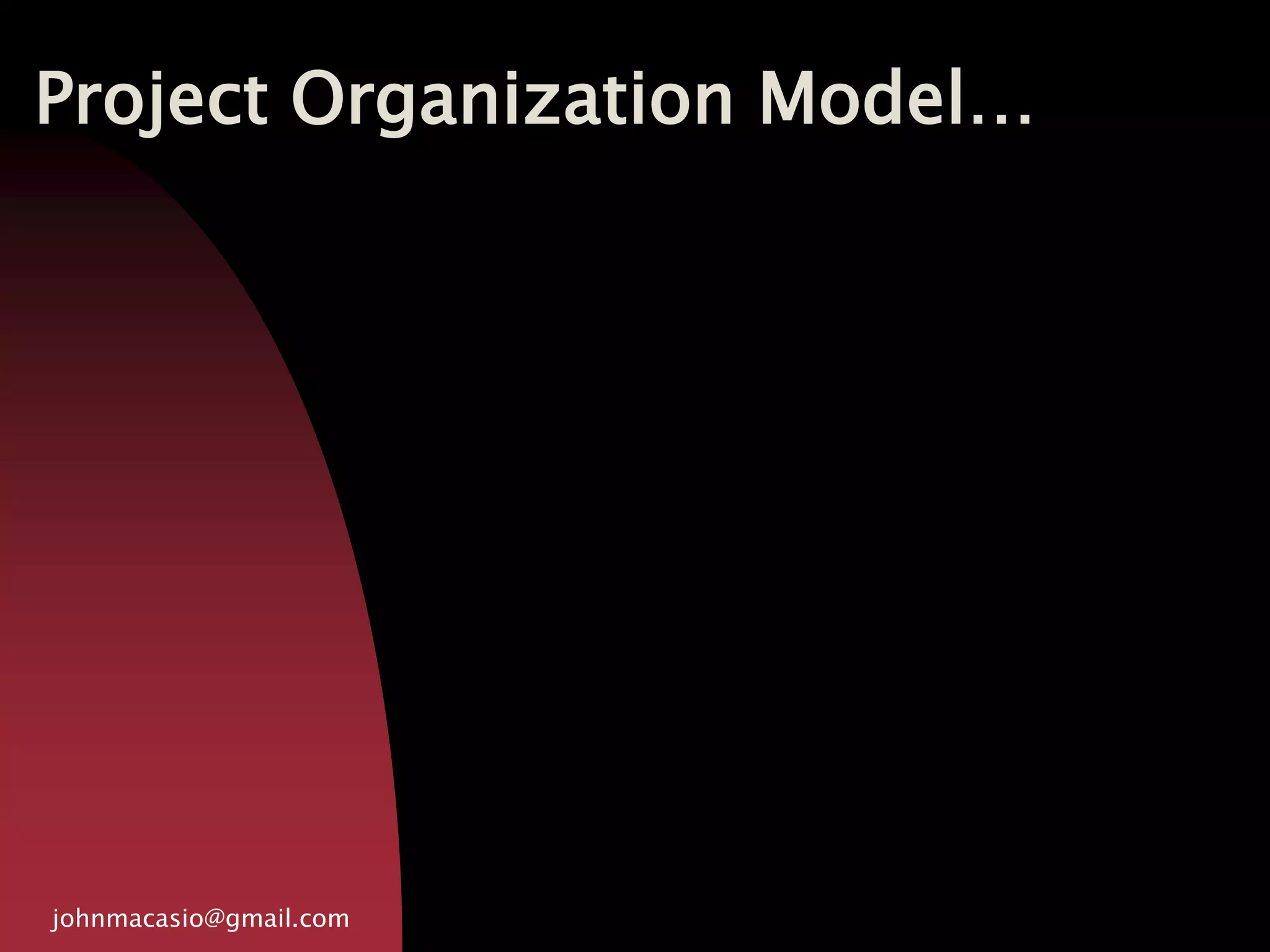 Project Organization Model…
johnmacasio@gmail.com
 