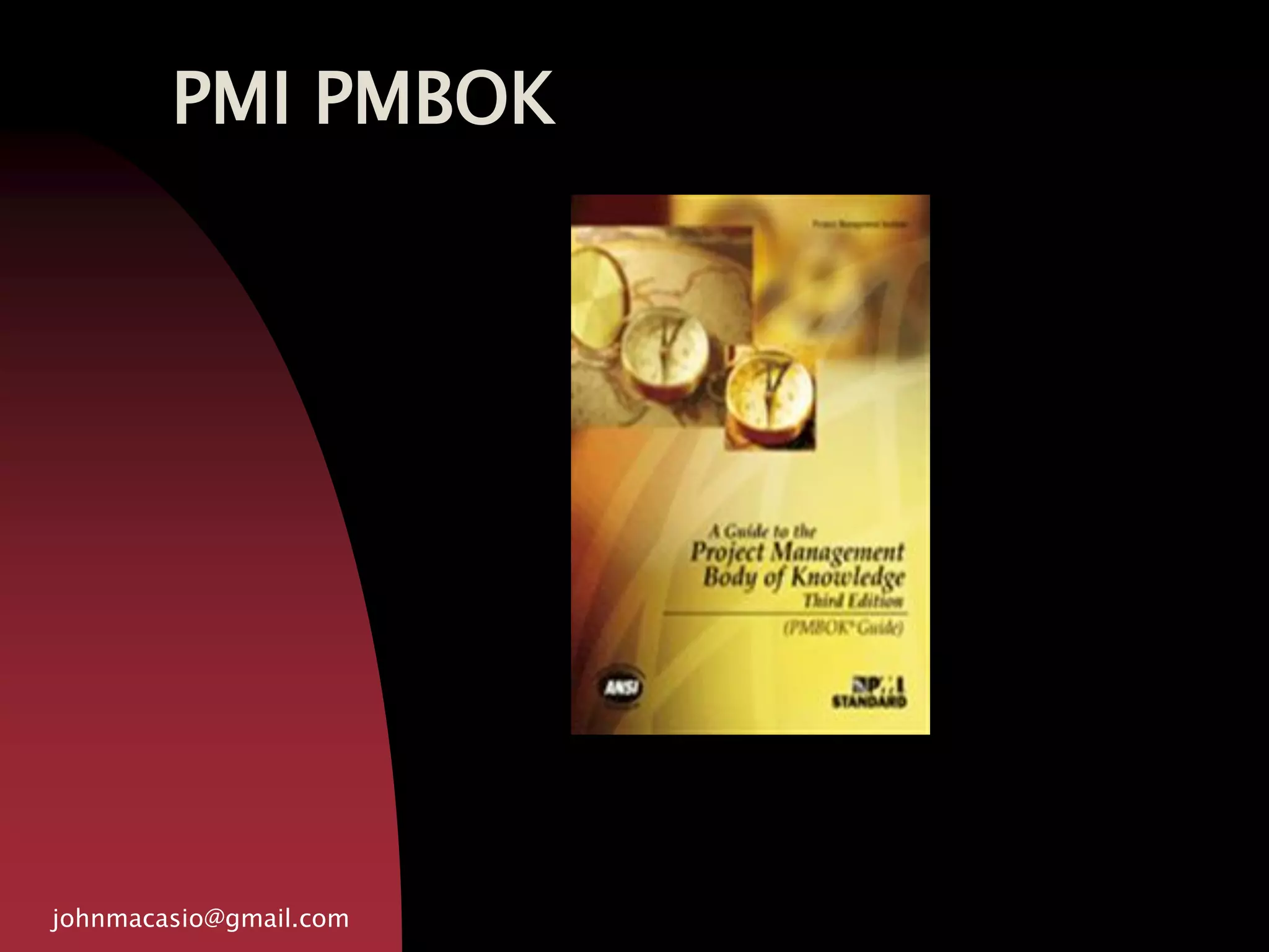 PMI PMBOK
johnmacasio@gmail.com
 