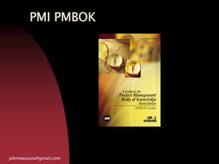 PMI PMBOK
johnmacasio@gmail.com
 