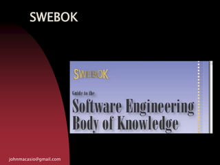 SWEBOK
johnmacasio@gmail.com
 