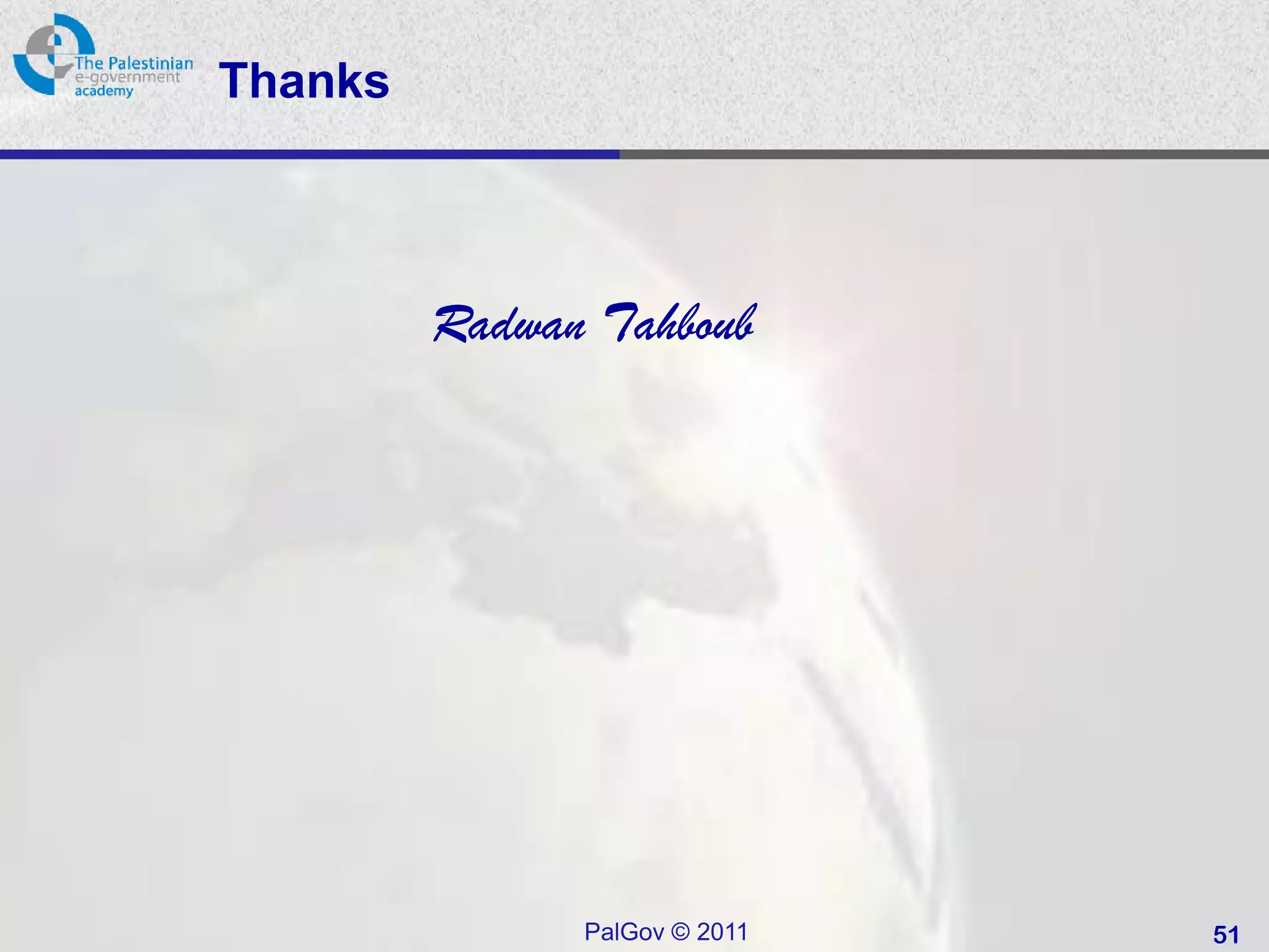 Thanks



         Radwan Tahboub




               PalGov © 2011   51
 