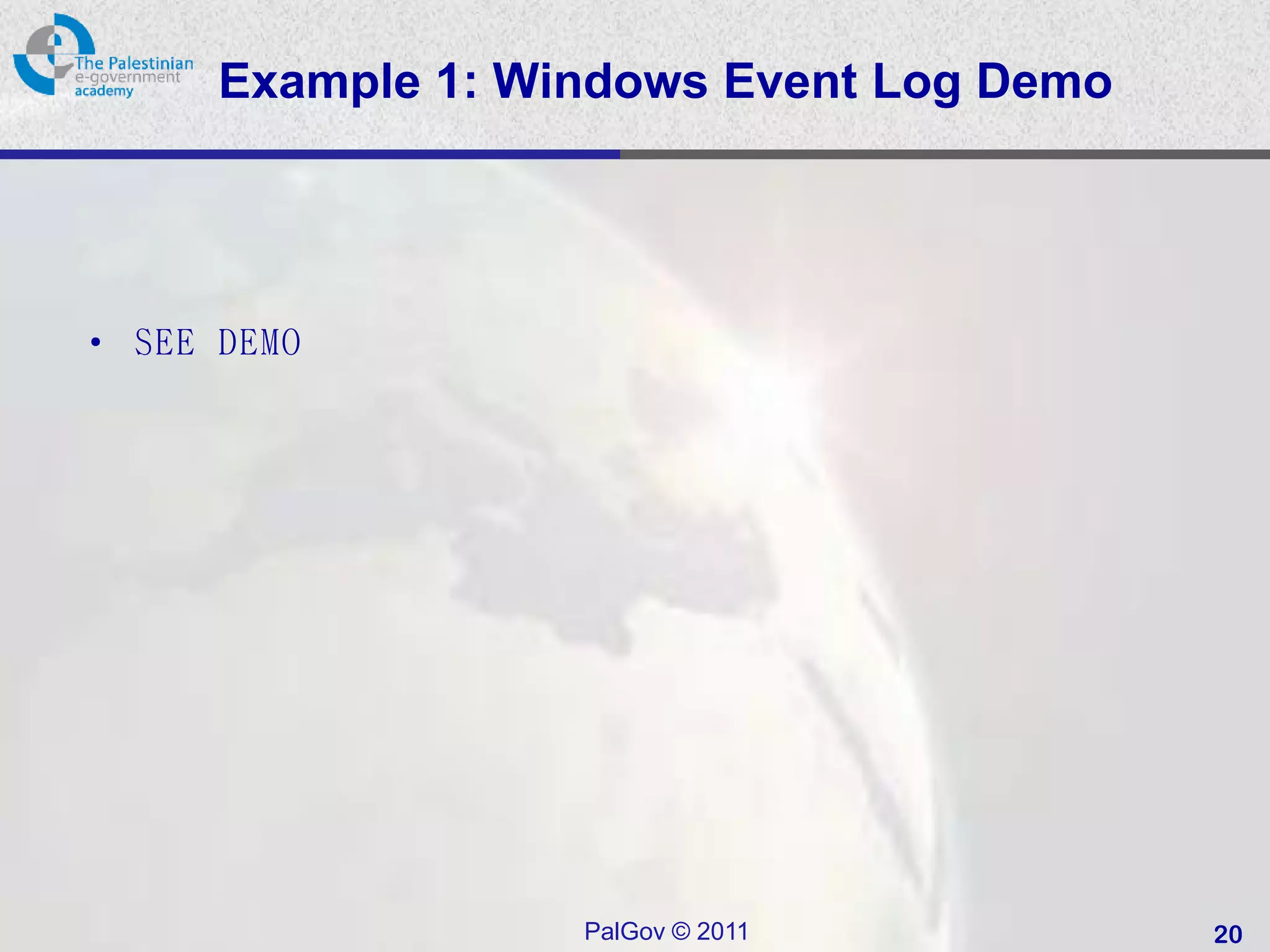 Example 1: Windows Event Log Demo




• SEE DEMO




                   PalGov © 2011          20
 