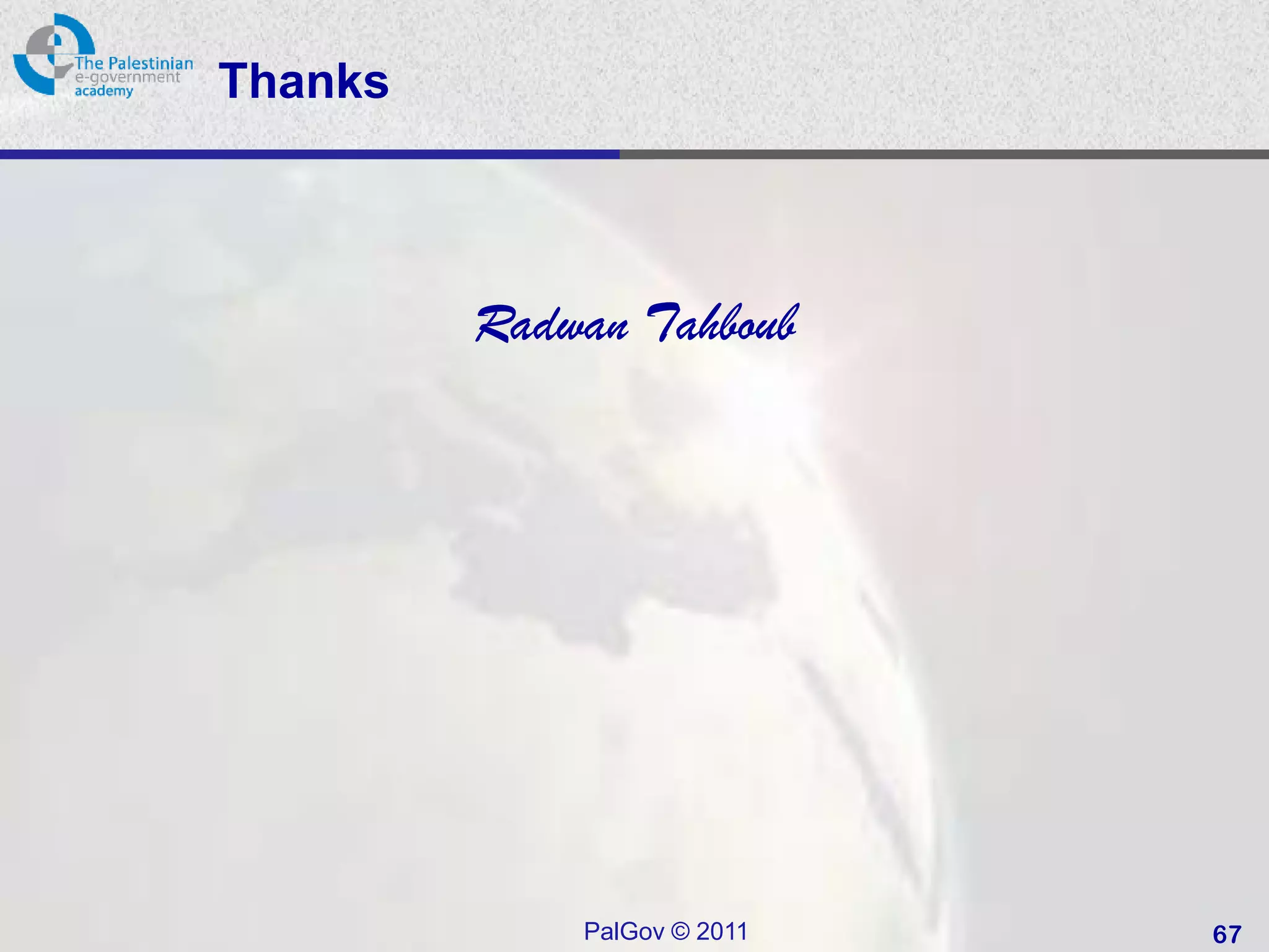 Thanks



         Radwan Tahboub




             PalGov © 2011   67
 