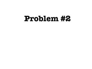 Problem #2
 
